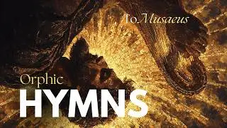 Orphic Hymn to Musaus: IS this the Most Holy Prayer Ever Written?