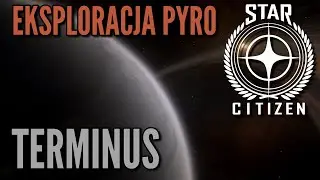 Star Citizen - Eksploracja Pyro #6 - Terminus (Pyro VI)