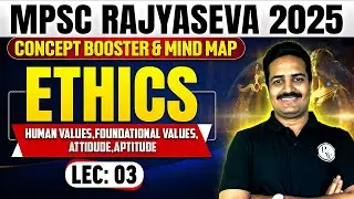 MPSC RajyaSeva 2025 Ethics: Human Values & Foundational Values in Ethics for MPSC Rajyaseva Lec-3