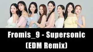 Fromis_9 (프로미스나인) - 'Supersonic' (EDM Remix)