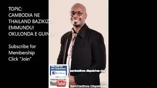 Dr Sam Kazibwe: Cambodia ne Thailand bazikizza emmundu! okulonda e Guinea