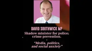 DAVID SOUTHWICK MP - 'MEDIA,POLITICS AND SOCIAL ANXIETY'' -TALK # 3