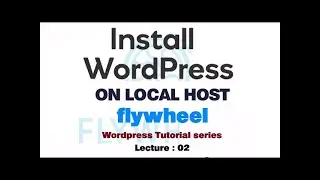 How to install wordpress on Local Host | installation of wordpress on flywheel in Hindi and Urdu