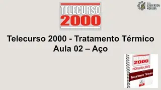 Telecurso 2000 - Tratamento Térmico Aula 02 – Aço