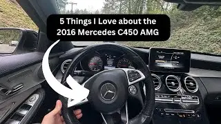5 Things I love about the 2016 Mercedes C450 AMG / POV Drive