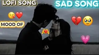 Sad song ❤️lofi song🥹 love story 🥹song song mood 🥰of song love 😍story song song