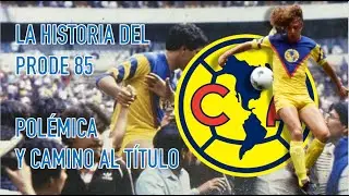 La historia del PRODE 85, el camino del Am&eacute;rica al t&iacute;tulo Parte 2