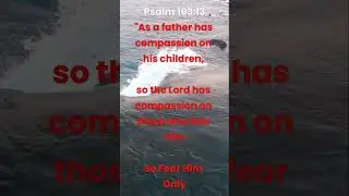 Psalm 103:13--God has Compassion--#Psalm103 #prayer #bibleverses