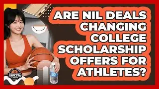Are NIL Deals Changing College Scholarship Offers For Athletes? - Student Athlete Central
