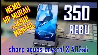 HP MURAH & JADUL TAPI  MANTUL  -  Sharp Aquos Crystal X 402sh