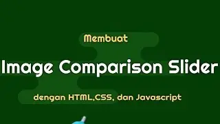 Membuat IMAGE COMPARISON SLIDER dengan HTML, CSS, dan JAVASCRIPT