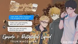 Imperfectly Perfect Blend | Episode 1: Distasteful Liquid | TsukiKageHina | Texting Story Series