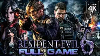 Resident Evil 6｜Full Game Playthrough｜4K