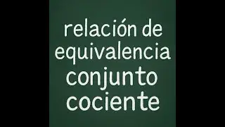 Relación de equivalencia 📌 | Clase y Conjunto cociente explicados