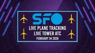 🔴 LIVE SFO PLANE TRACKING & TOWER ATC | SAN FRANCISCO INTERNATIONAL AIRPORT | 2/24/2026