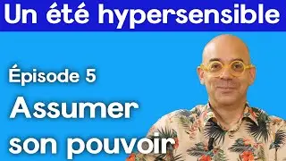 Assumer son pouvoir - Un été hypersensible épisode 5