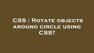 CSS : Rotate objects around circle using CSS?