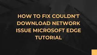 Как исправить ошибку &laquo;Не удалось загрузить сеть&raquo; в Microsoft Edge. Руководство