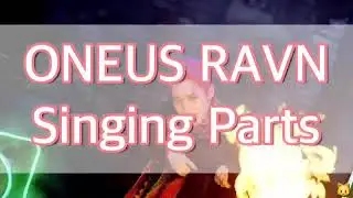ONEUS RAVN Singing Parts Compilation