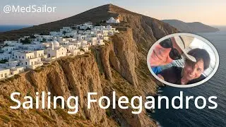 Sailing the Med Episode 13: Folegandros --  Cliffside Beauty & Quiet Charm