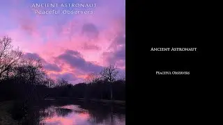 Ancient Astronaut - Peaceful Observers