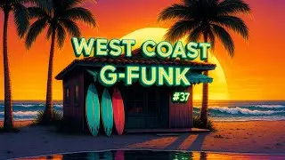 West Coast G-Funk #37 &ndash; Malibu Sunset Surf Shack
