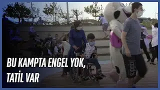 Bu Kamp Engelliler İçin Çok Güzel Oldu