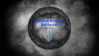 Believer - Imagine Dragons (Remix)