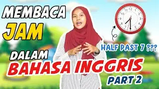 Membaca JAM dalam Bahasa Inggris Part 2  || O'Clock, Quarter Past dan Half Past || Kak Nabila