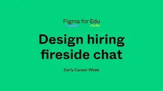 Figma Early Career Week: Design hiring fireside chat