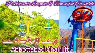 Abbottabad Chairlift Part 1|Tourist Attraction In Abbottabad|Longest Chairlift Of Pakistan