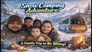 Snow Camping Adventure: A Family Trip to Bir Billing! ❄️🏔️