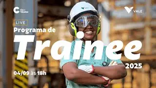 2&deg;Live do Programa de Trainee Vale 2025 - De Trainee para Trainee