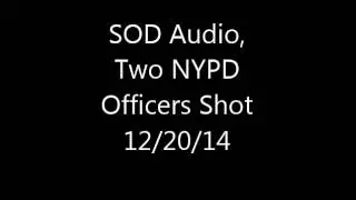 SOD Audio, 2 NYPD Officers Shot. 12/20/14