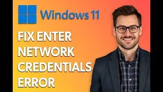 How To Fix Enter Network Credentials Error On Windows 11 [Easiest Way]