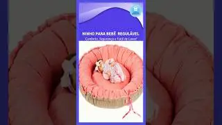 Ninho Regul&aacute;vel Para Beb&ecirc;: Conforto, Seguran&ccedil;a e F&aacute;cil de Lavar!