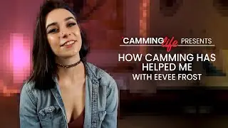 How Camming Has Helped Me with Eevee Frost | Camming Life