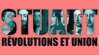 Dynastie STUART | R&eacute;volutions et union