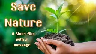 SAVE NATURE - A SHORT FILM WITH A MESSAGE