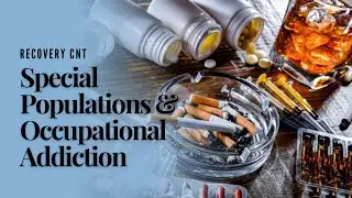Special Populations & Occupational Addiction: Understanding High-Risk Professions