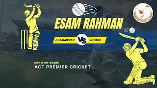 Esam Rahman || ACT Premier Cricket | Men's 1st Grade || Queanbeyan v WCMCC | 20th Jan 2024