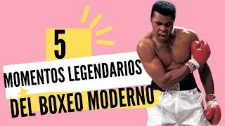 5 Momentos legendarios del BOXEO MODERNO