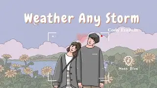 🌻Weather Any Storm - Cody Francis | Lyrics + Vietsub