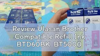 Review Ulasan Brother Compatible Refill Ink BTD60BK  BT5000 for Printer T300  T310  T500W  T510W  T