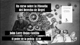 Filosof&iacute;a del Derecho de Hegel. El poder de la polic&iacute;a y la corporaci&oacute;n  &sect;240, John Larry Rojas