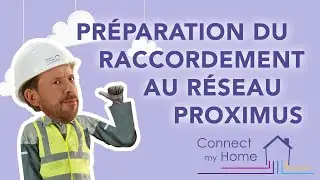 Connect my Home - Préparation du raccordement au réseau PROXIMUS - C
