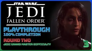Star Wars: Jedi Fallen Order - Round Two (100% Completion || Jedi Grand Master Difficulty)