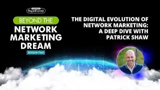 The Digital Evolution of Network Marketing: A Deep Dive with Patrick Shaw