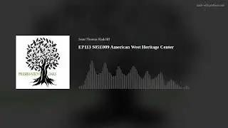 EP113 S05E009 American West Heritage Center