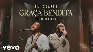 Eli Soares, Ton Carfi - Graça Bendita (Ao Vivo Em São Paulo / 2025)